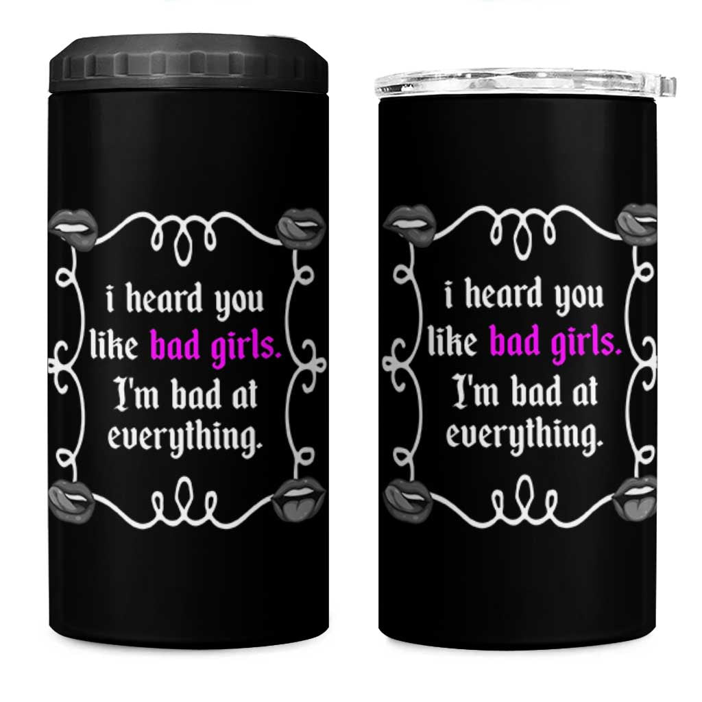 Funny Sarcastic 4 in 1 Can Cooler Tumbler I Heard You Like Bad Girls I Am Bad At Everything