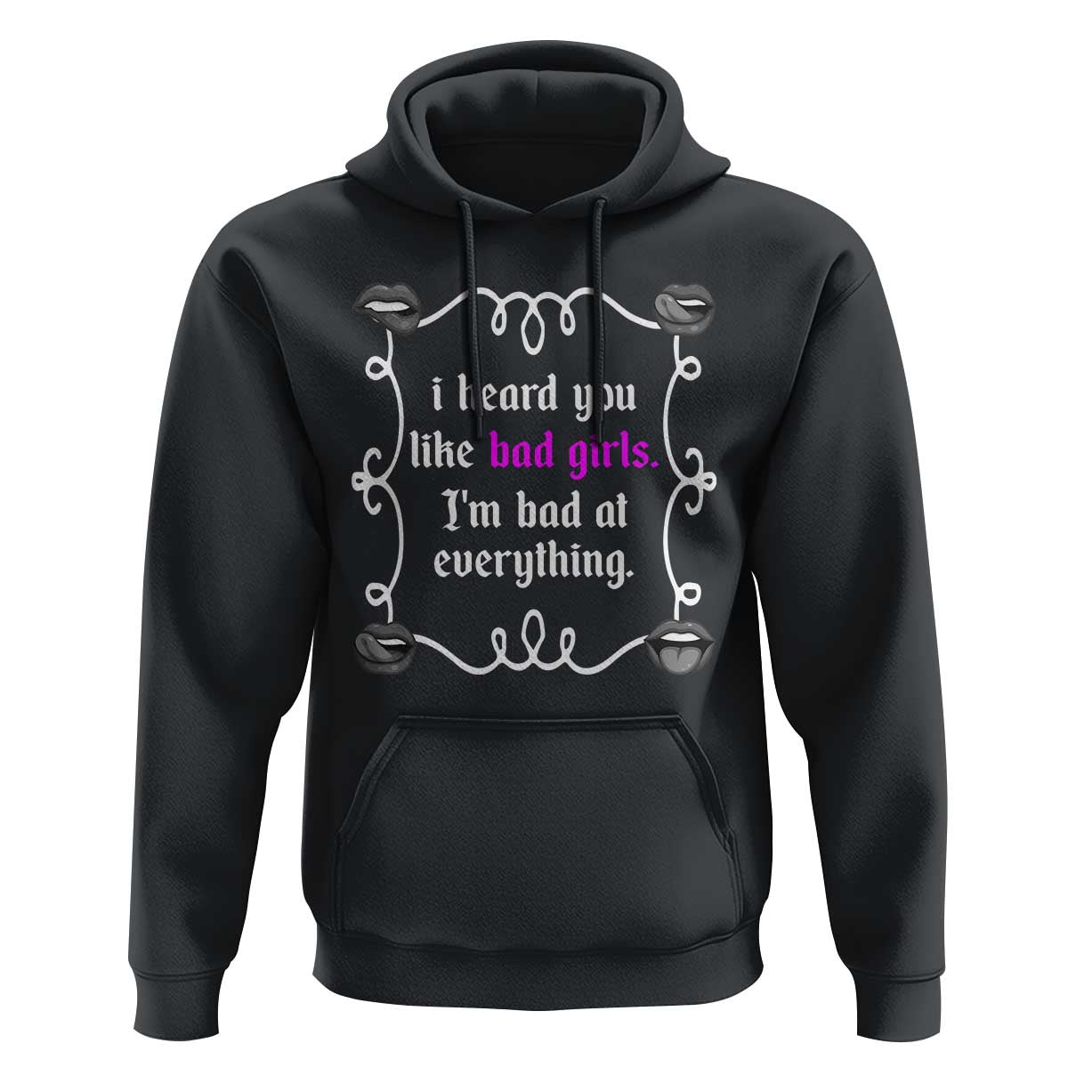 Funny Sarcastic Hoodie I Heard You Like Bad Girls I Am Bad At Everything - Wonder Print Shop