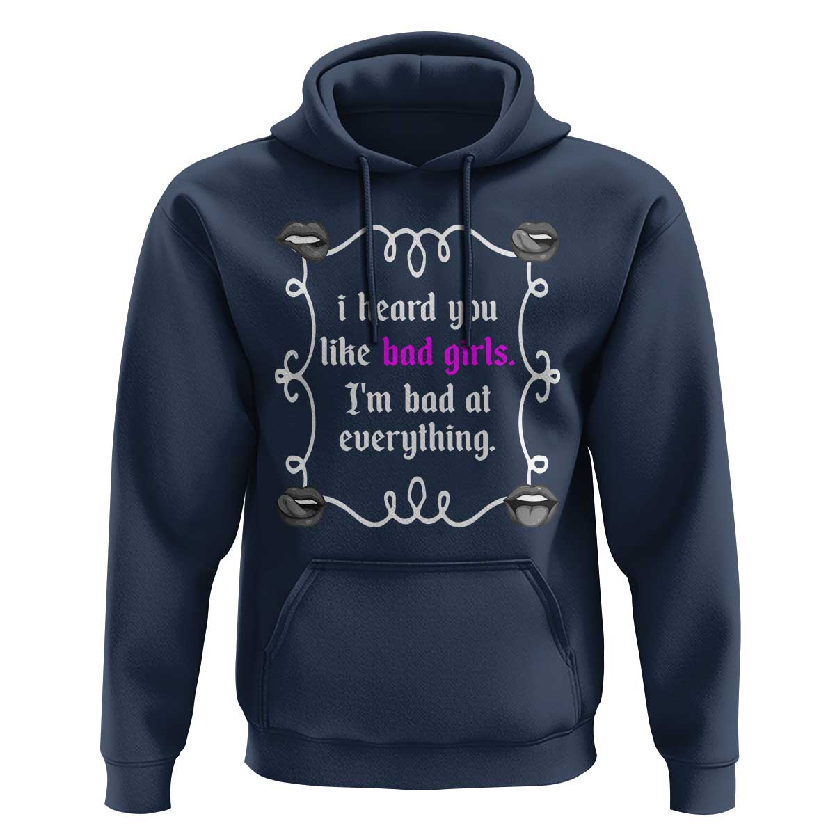 Funny Sarcastic Hoodie I Heard You Like Bad Girls I Am Bad At Everything - Wonder Print Shop