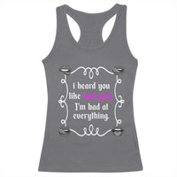 Funny Sarcastic Racerback Tank Top I Heard You Like Bad Girls I Am Bad At Everything - Wonder Print Shop