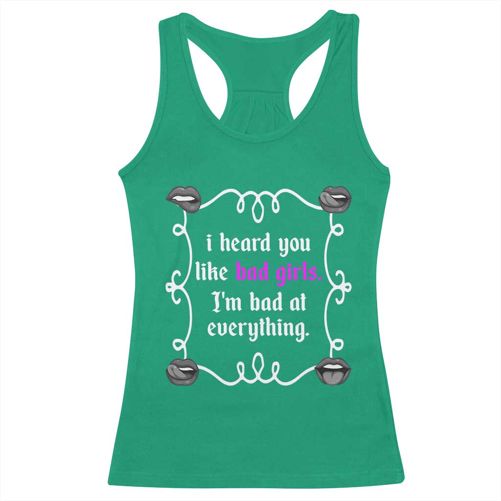 Funny Sarcastic Racerback Tank Top I Heard You Like Bad Girls I Am Bad At Everything - Wonder Print Shop