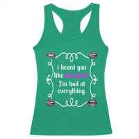 Funny Sarcastic Racerback Tank Top I Heard You Like Bad Girls I Am Bad At Everything - Wonder Print Shop