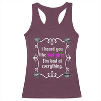 Funny Sarcastic Racerback Tank Top I Heard You Like Bad Girls I Am Bad At Everything - Wonder Print Shop