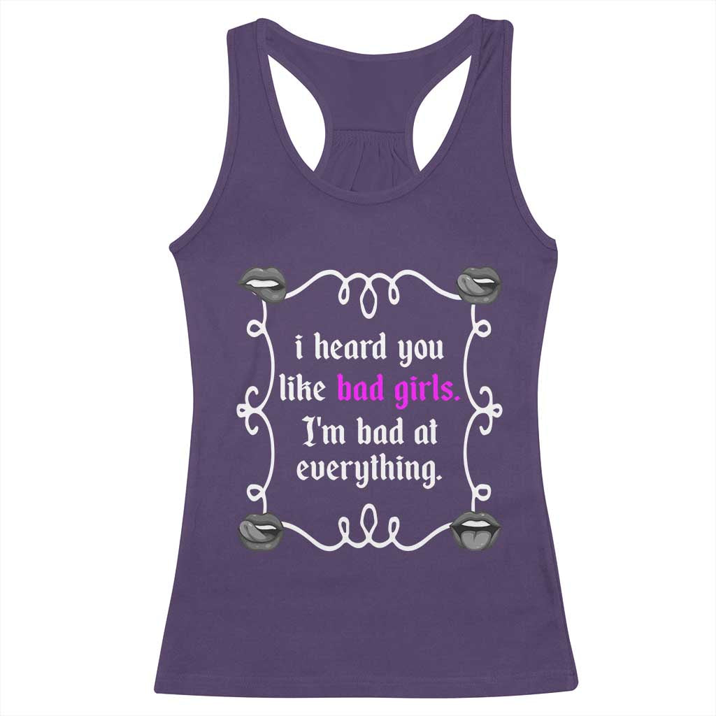 Funny Sarcastic Racerback Tank Top I Heard You Like Bad Girls I Am Bad At Everything - Wonder Print Shop