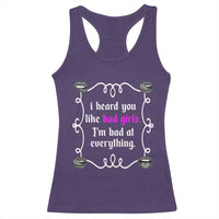 Funny Sarcastic Racerback Tank Top I Heard You Like Bad Girls I Am Bad At Everything - Wonder Print Shop