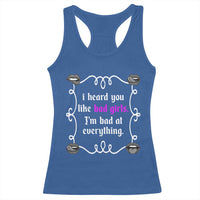 Funny Sarcastic Racerback Tank Top I Heard You Like Bad Girls I Am Bad At Everything - Wonder Print Shop