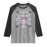 Funny Sarcastic Raglan Shirt I Heard You Like Bad Girls I Am Bad At Everything - Wonder Print Shop
