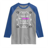 Funny Sarcastic Raglan Shirt I Heard You Like Bad Girls I Am Bad At Everything - Wonder Print Shop