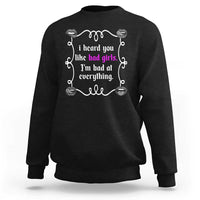 Funny Sarcastic Sweatshirt I Heard You Like Bad Girls I Am Bad At Everything - Wonder Print Shop