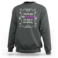 Funny Sarcastic Sweatshirt I Heard You Like Bad Girls I Am Bad At Everything - Wonder Print Shop