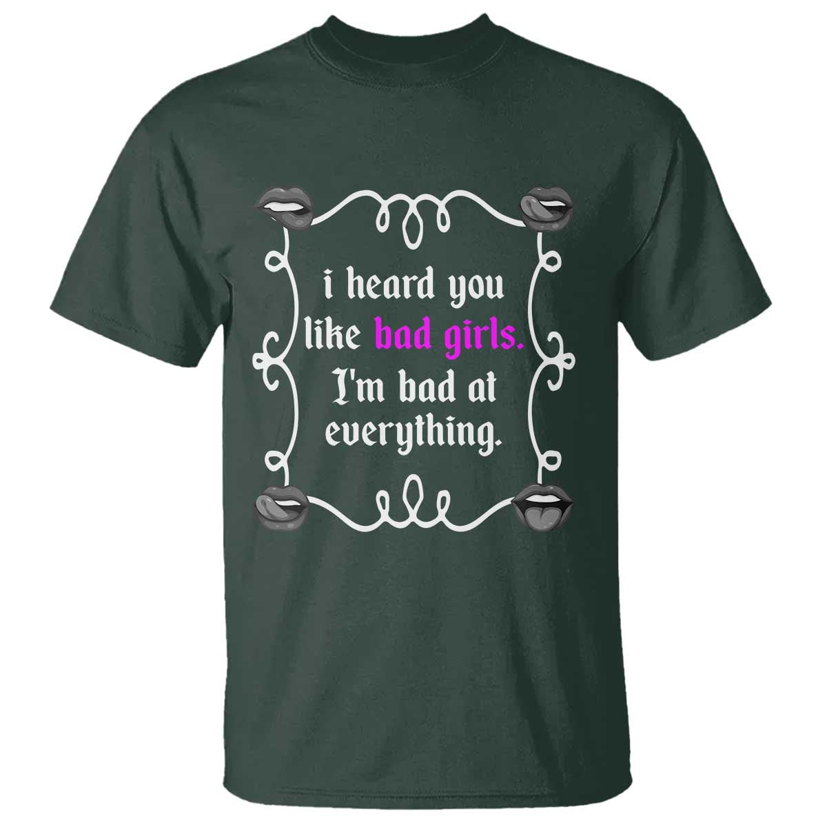 Funny Sarcastic T Shirt I Heard You Like Bad Girls I Am Bad At Everything - Wonder Print Shop