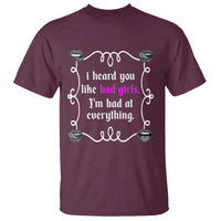 Funny Sarcastic T Shirt I Heard You Like Bad Girls I Am Bad At Everything - Wonder Print Shop