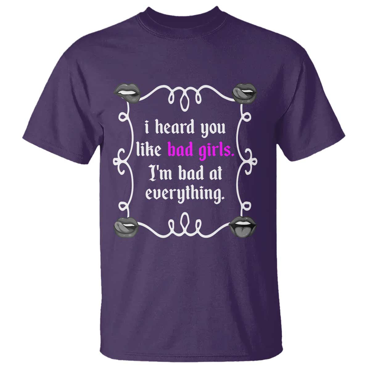 Funny Sarcastic T Shirt I Heard You Like Bad Girls I Am Bad At Everything - Wonder Print Shop