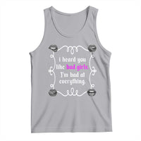 Funny Sarcastic Tank Top I Heard You Like Bad Girls I Am Bad At Everything - Wonder Print Shop