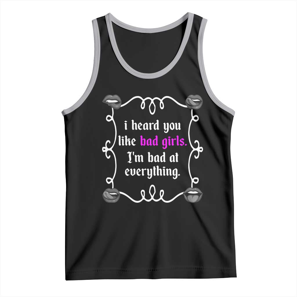 Funny Sarcastic Tank Top I Heard You Like Bad Girls I Am Bad At Everything - Wonder Print Shop