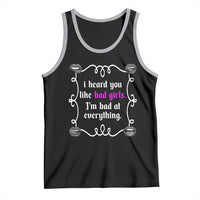 Funny Sarcastic Tank Top I Heard You Like Bad Girls I Am Bad At Everything - Wonder Print Shop