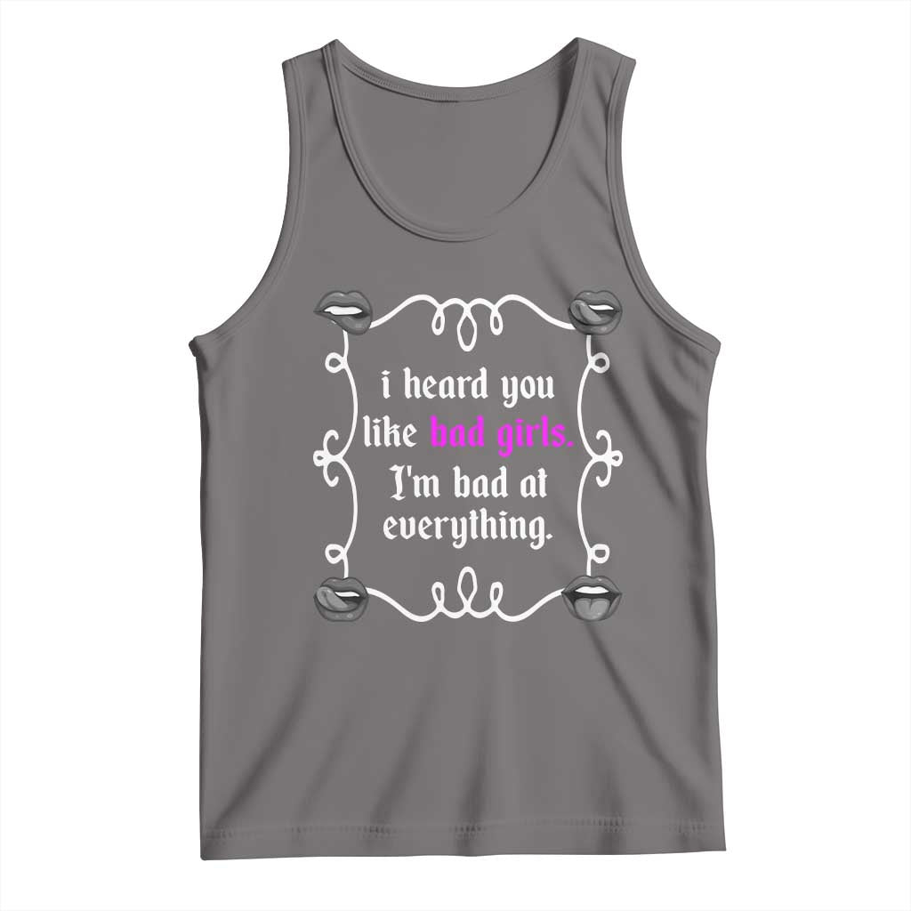 Funny Sarcastic Tank Top I Heard You Like Bad Girls I Am Bad At Everything - Wonder Print Shop