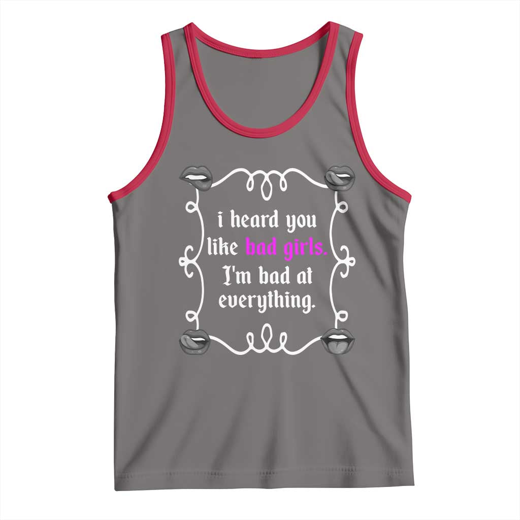 Funny Sarcastic Tank Top I Heard You Like Bad Girls I Am Bad At Everything - Wonder Print Shop