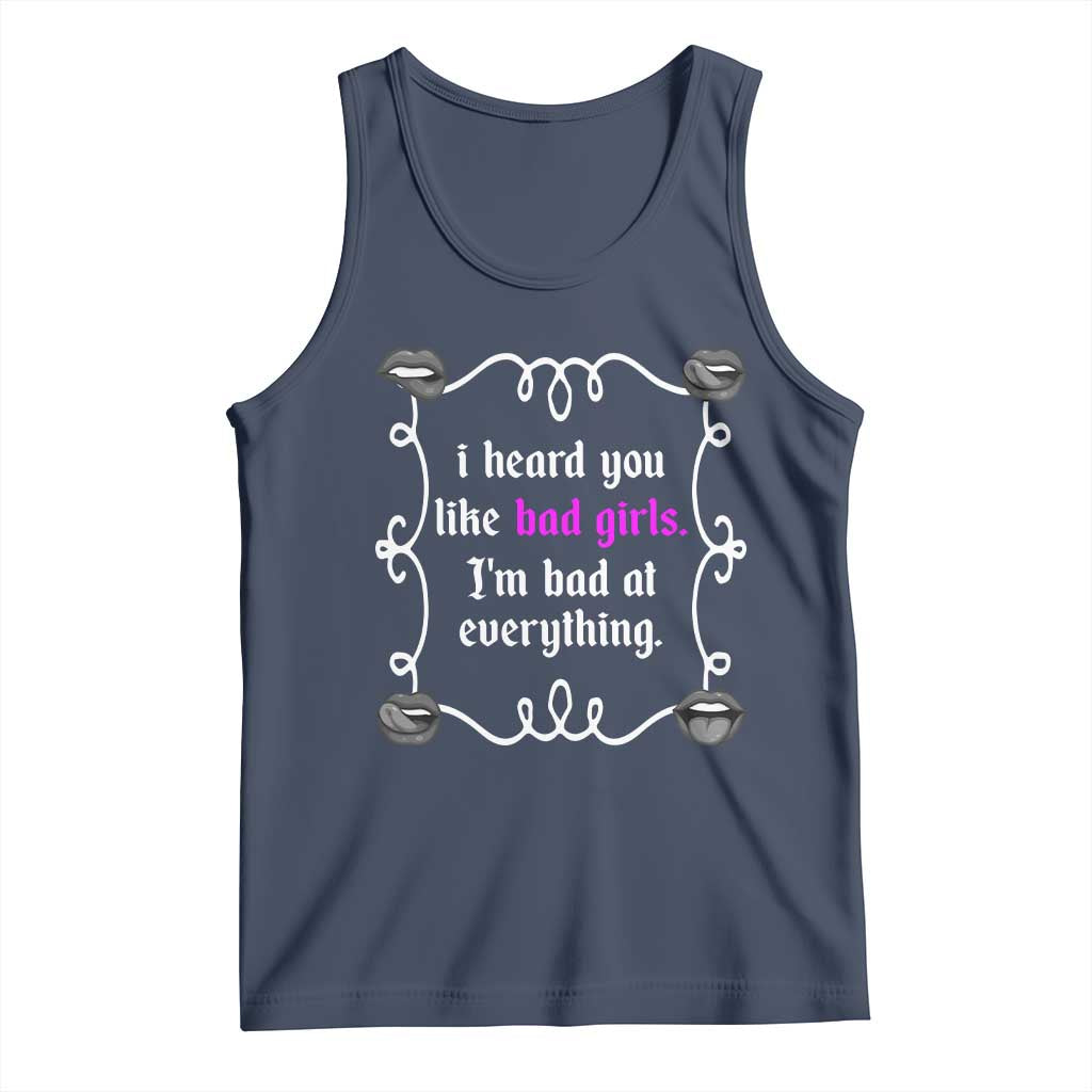 Funny Sarcastic Tank Top I Heard You Like Bad Girls I Am Bad At Everything - Wonder Print Shop