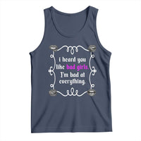 Funny Sarcastic Tank Top I Heard You Like Bad Girls I Am Bad At Everything - Wonder Print Shop