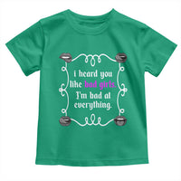 Funny Sarcastic Toddler T Shirt I Heard You Like Bad Girls I Am Bad At Everything - Wonder Print Shop