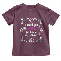 Funny Sarcastic Toddler T Shirt I Heard You Like Bad Girls I Am Bad At Everything - Wonder Print Shop