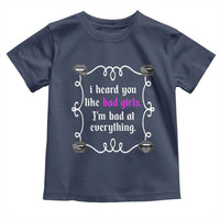 Funny Sarcastic Toddler T Shirt I Heard You Like Bad Girls I Am Bad At Everything - Wonder Print Shop