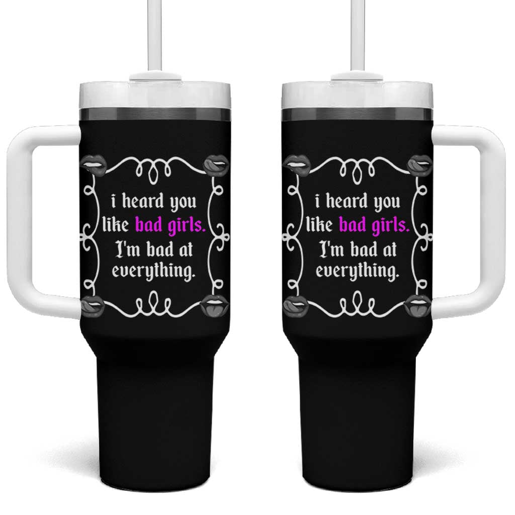 Funny Sarcastic Tumbler With Handle I Heard You Like Bad Girls I Am Bad At Everything