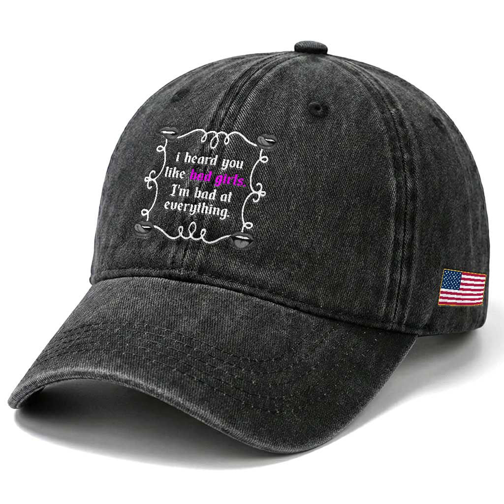 Funny Sarcastic Washed Cotton Baseball Cap I Heard You Like Bad Girls I Am Bad At Everything