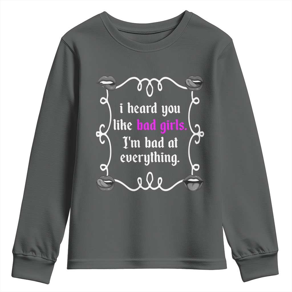 Funny Sarcastic Youth Sweatshirt I Heard You Like Bad Girls I Am Bad At Everything - Wonder Print Shop