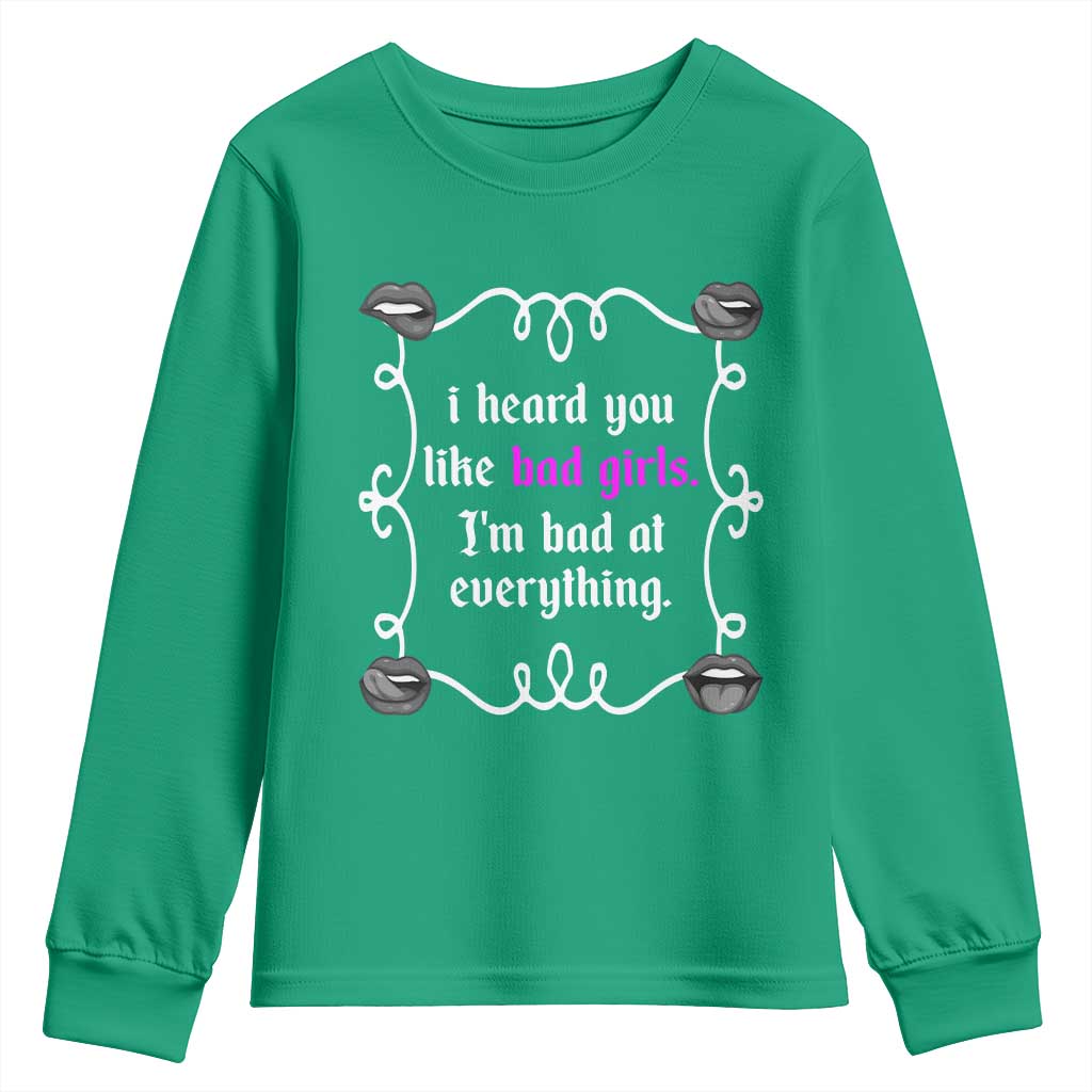 Funny Sarcastic Youth Sweatshirt I Heard You Like Bad Girls I Am Bad At Everything - Wonder Print Shop