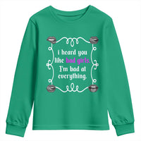 Funny Sarcastic Youth Sweatshirt I Heard You Like Bad Girls I Am Bad At Everything - Wonder Print Shop