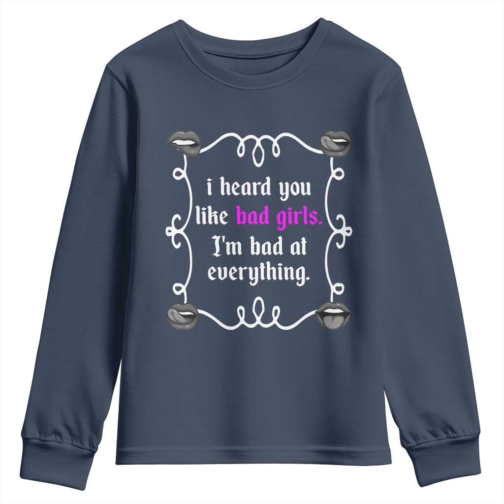 Funny Sarcastic Youth Sweatshirt I Heard You Like Bad Girls I Am Bad At Everything - Wonder Print Shop