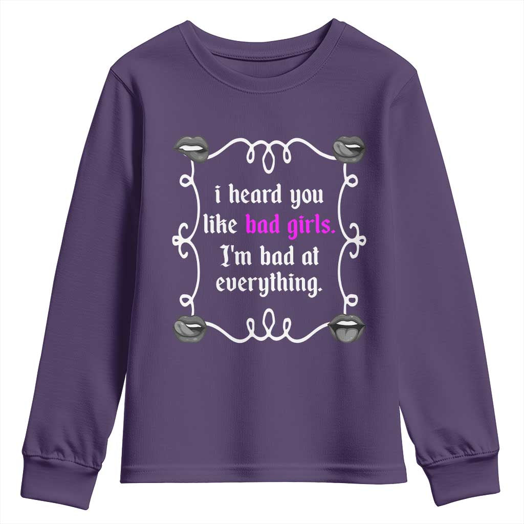 Funny Sarcastic Youth Sweatshirt I Heard You Like Bad Girls I Am Bad At Everything - Wonder Print Shop