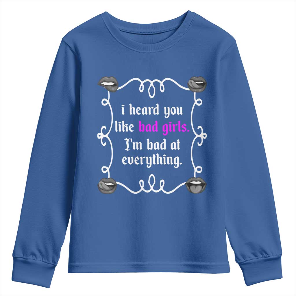 Funny Sarcastic Youth Sweatshirt I Heard You Like Bad Girls I Am Bad At Everything - Wonder Print Shop