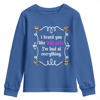 Funny Sarcastic Youth Sweatshirt I Heard You Like Bad Girls I Am Bad At Everything - Wonder Print Shop