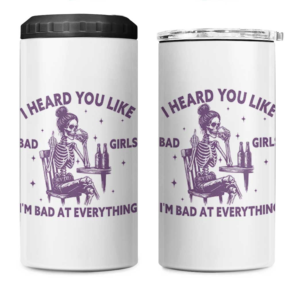 I Heard You Like Bad Girls 4 in 1 Can Cooler Tumbler Funny Sarcastic Skeleton Lover