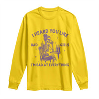 I Heard You Like Bad Girls Long Sleeve Shirt Funny Sarcastic Skeleton Lover - Wonder Print Shop