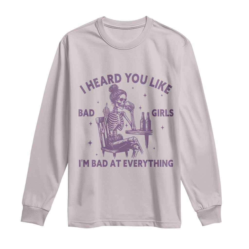 I Heard You Like Bad Girls Long Sleeve Shirt Funny Sarcastic Skeleton Lover - Wonder Print Shop