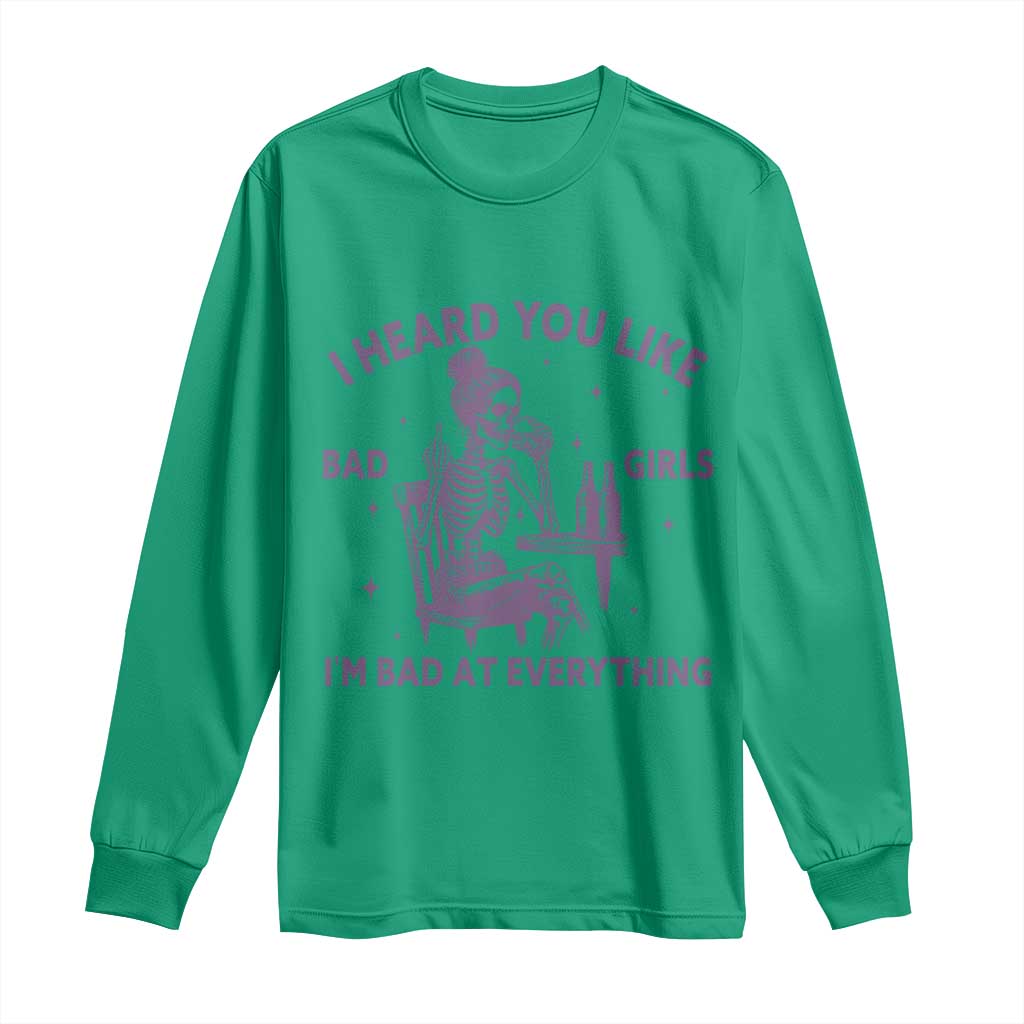 I Heard You Like Bad Girls Long Sleeve Shirt Funny Sarcastic Skeleton Lover - Wonder Print Shop