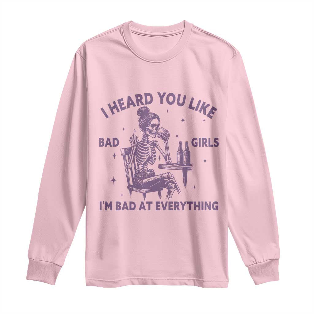 I Heard You Like Bad Girls Long Sleeve Shirt Funny Sarcastic Skeleton Lover - Wonder Print Shop