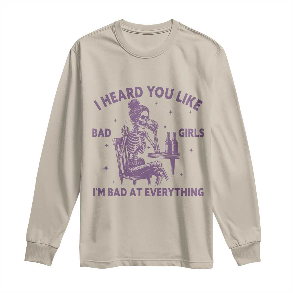I Heard You Like Bad Girls Long Sleeve Shirt Funny Sarcastic Skeleton Lover - Wonder Print Shop