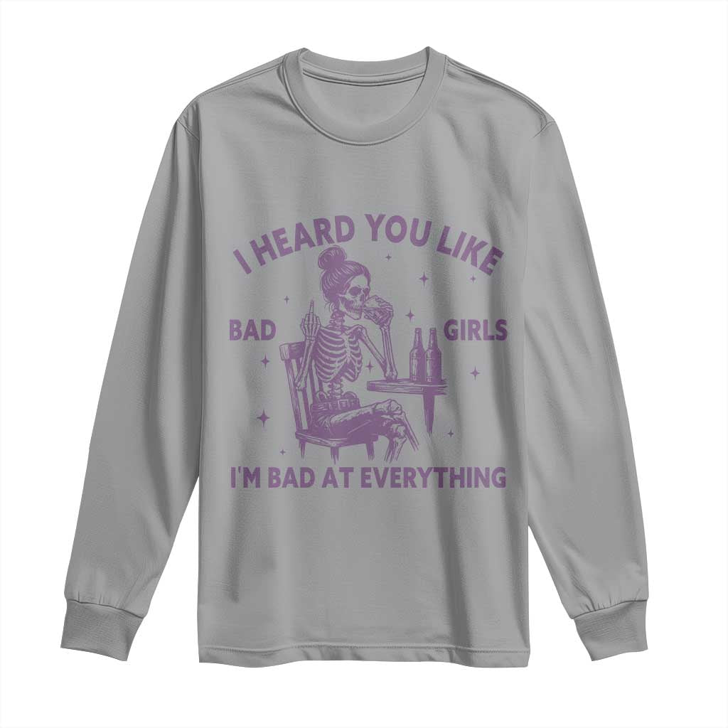 I Heard You Like Bad Girls Long Sleeve Shirt Funny Sarcastic Skeleton Lover - Wonder Print Shop