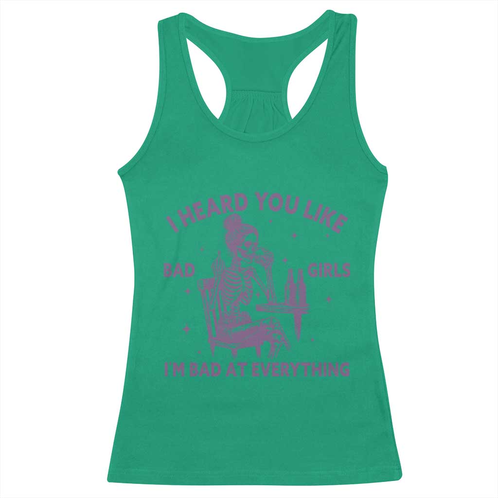 I Heard You Like Bad Girls Racerback Tank Top Funny Sarcastic Skeleton Lover - Wonder Print Shop