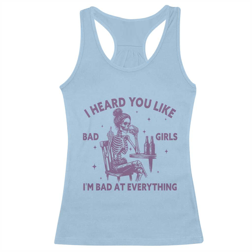 I Heard You Like Bad Girls Racerback Tank Top Funny Sarcastic Skeleton Lover - Wonder Print Shop