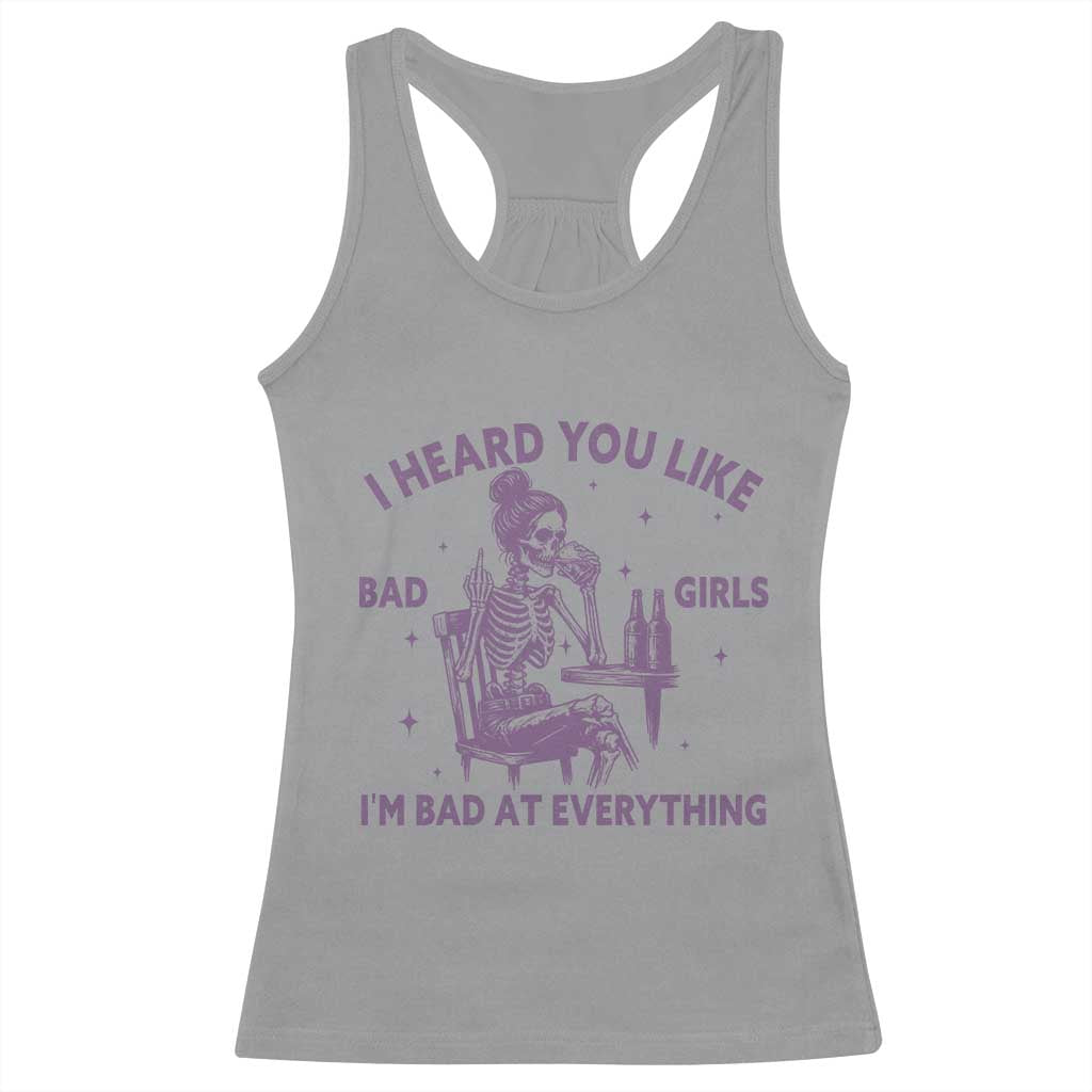 I Heard You Like Bad Girls Racerback Tank Top Funny Sarcastic Skeleton Lover - Wonder Print Shop