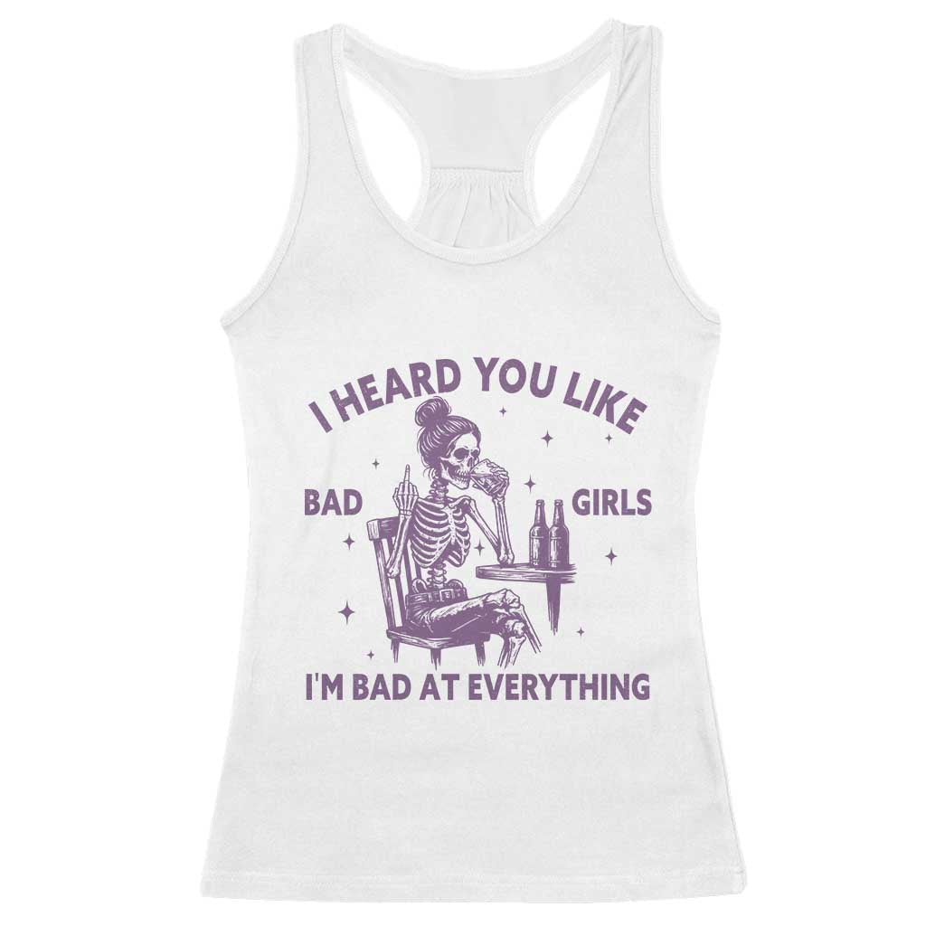 I Heard You Like Bad Girls Racerback Tank Top Funny Sarcastic Skeleton Lover - Wonder Print Shop