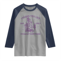 I Heard You Like Bad Girls Raglan Shirt Funny Sarcastic Skeleton Lover - Wonder Print Shop