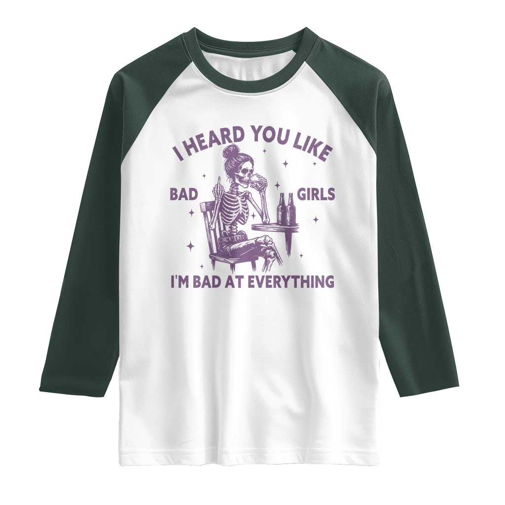 I Heard You Like Bad Girls Raglan Shirt Funny Sarcastic Skeleton Lover - Wonder Print Shop