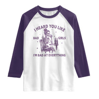 I Heard You Like Bad Girls Raglan Shirt Funny Sarcastic Skeleton Lover - Wonder Print Shop